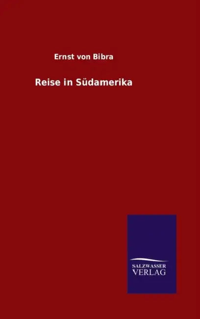Reise in Südamerika by Ernst Von Bibra