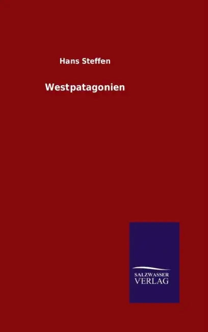 Westpatagonien by Hans Steffen
