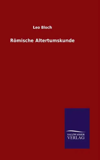 Römische Altertumskunde by Leo Bloch