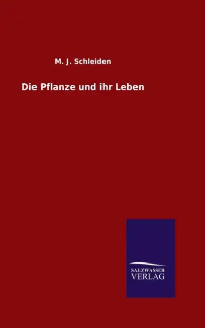 Die Pflanze und ihr Leben by M. J. Schleiden