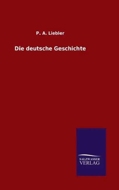 Die deutsche Geschichte by P. a. Liebler