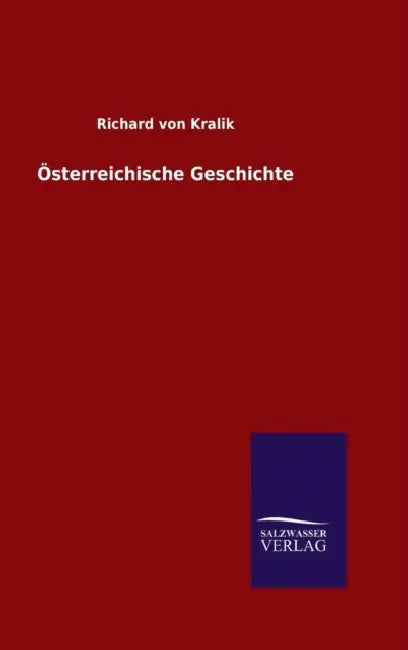 Österreichische Geschichte by Richard Von Kralik
