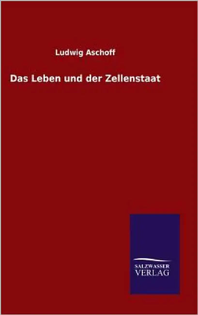 Das Leben und der Zellenstaat by Aschoff, Ludwig