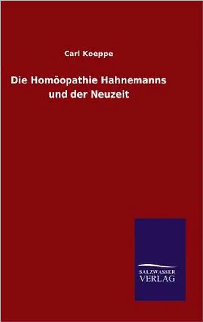 Die Homöopathie Hahnemanns und der Neuzeit by Koeppe, Carl