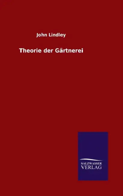 Theorie der Gärtnerei by John Lindley