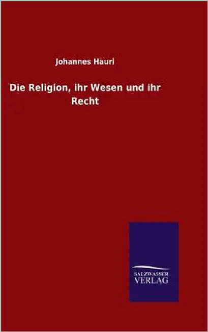 Die Religion, ihr Wesen und ihr Recht by Hauri, Johannes