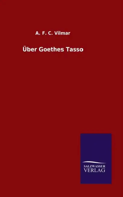 Über Goethes Tasso by A. F. C. Vilmar