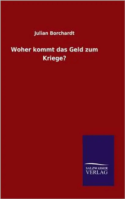 Woher kommt das Geld zum Kriege? by Borchardt, Julian