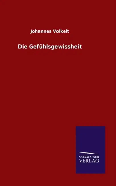 Die Gefühlsgewissheit by Johannes Volkelt
