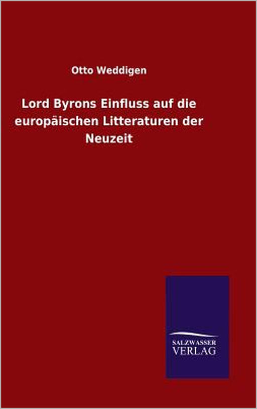 Lord Byrons Einfluss auf die europäischen Litteraturen der Neuzeit by Otto Weddigen