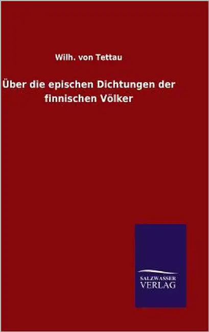 Über die epischen Dichtungen der finnischen Völker by Tettau, Wilh Von