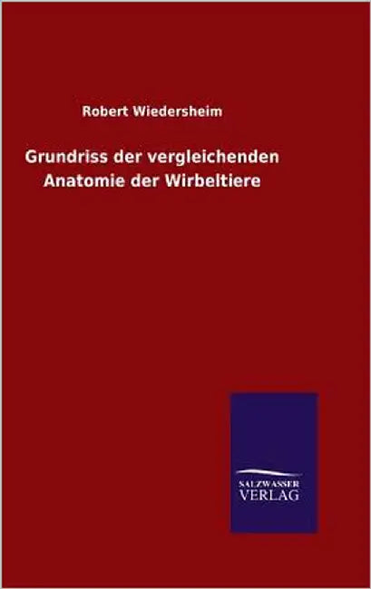 Grundriss der vergleichenden Anatomie der Wirbeltiere by Wiedersheim, Robert
