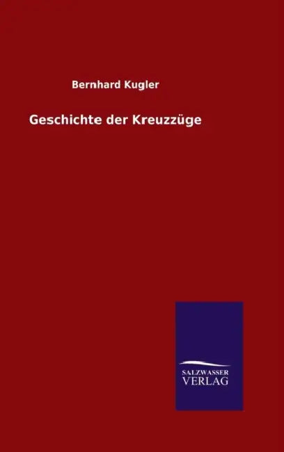 Geschichte der Kreuzzüge by Bernhard Kugler