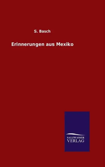 Erinnerungen aus Mexiko by S. Basch
