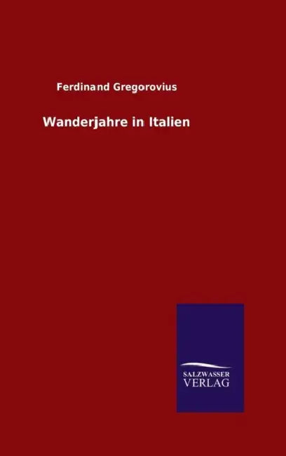 Wanderjahre in Italien by Ferdinand Gregorovius