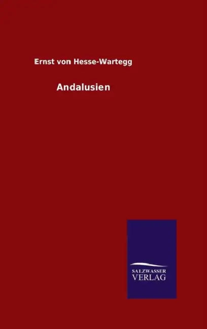 Andalusien by Ernst Von Hesse-Wartegg