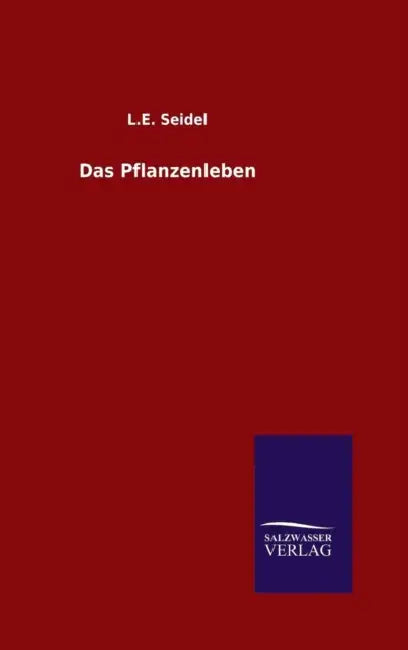 Das Pflanzenleben by L. E. Seidel