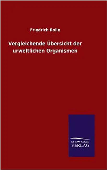 Vergleichende Übersicht der urweltlichen Organismen by Rolle, Friedrich