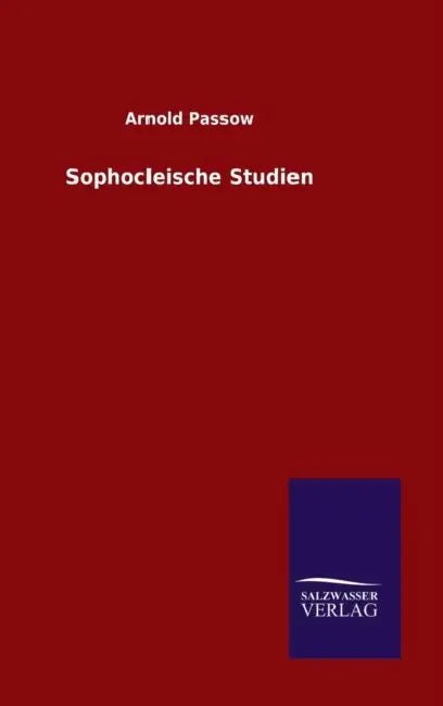 Sophocleische Studien by Arnold Passow