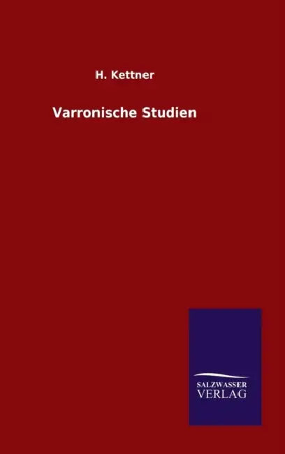 Varronische Studien by H. Kettner