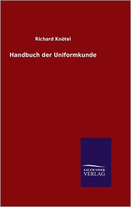 Handbuch der Uniformkunde by Richard Knötel