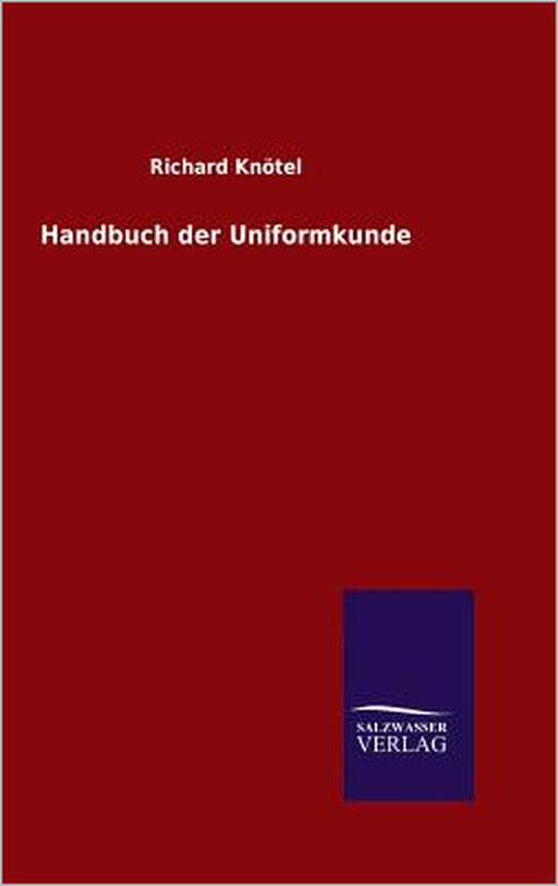 Handbuch der Uniformkunde by Richard Knötel