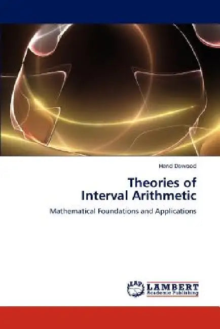 Theories of Interval Arithmetic by Hend Dawood