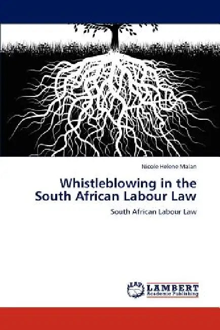 Whistleblowing in the South African Labour Law by Nicole Helene Malan