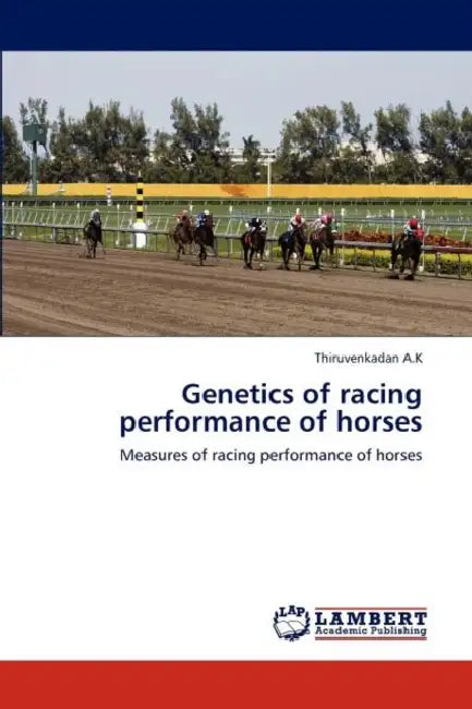 Genetics of Racing Performance of Horses by Thiruvenkadan A. K.