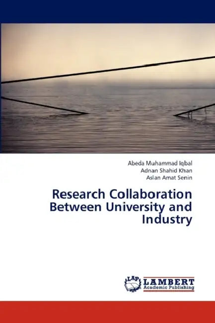 Research Collaboration Between University and Industry by Iqbal Abeda Muhammad, Khan Adnan Shahid, Senin Aslan Amat