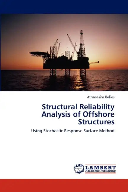 Structural Reliability Analysis of Offshore Structures by Athanasios Kolios