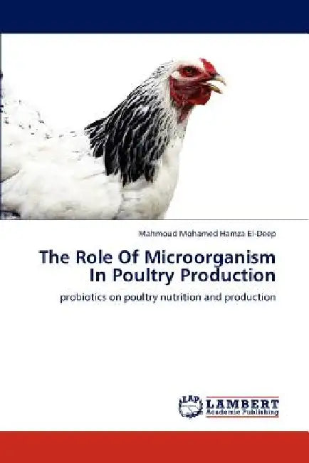 The Role of Microorganism in Poultry Production by Mahmoud Mohamed Hamza El-Deep
