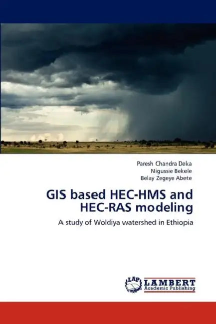 GIS based HEC-HMS and HEC-RAS modeling by Paresh Chandra Deka, Nigussie Bekele, Belay Zegeye Abete