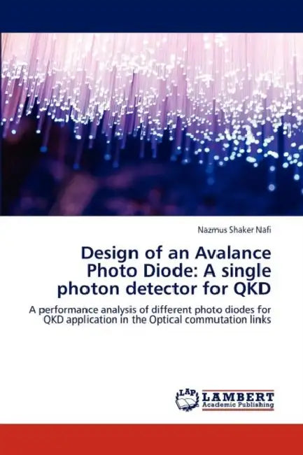 Design of an Avalance Photo Diode: A single photon detector for QKD by Nazmus Shaker Nafi