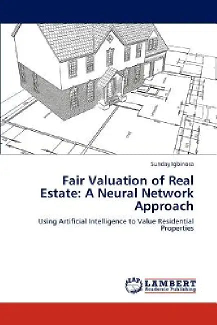 Fair Valuation of Real Estate: A Neural Network Approach by Sunday Igbinosa