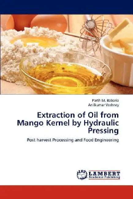 Extraction of Oil from Mango Kernel by Hydraulic Pressing by Parth M. Babaria, Anilkumar Vashney