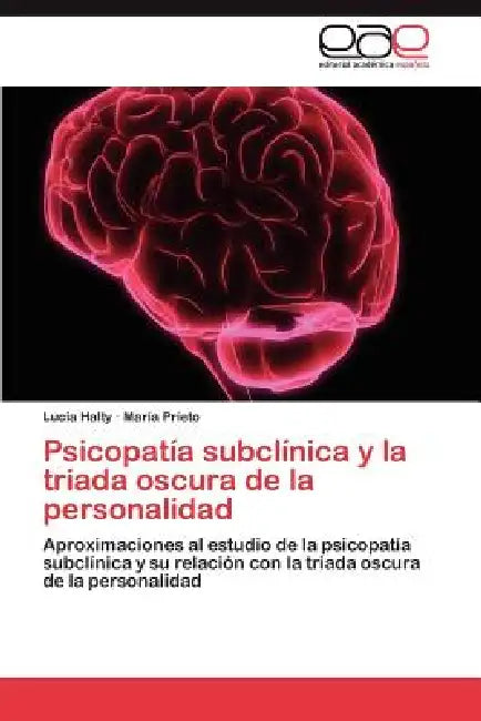 Psicopatía subclínica y la triada oscura de la personalidad by Halty Lucía, Prieto María