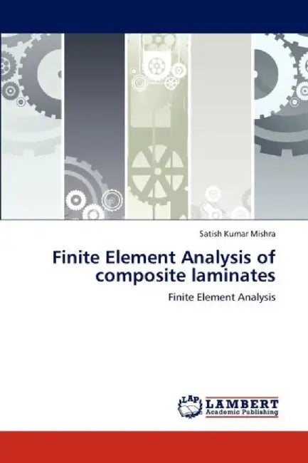 Finite Element Analysis of Composite Laminates by Mishra, Satish Kumar