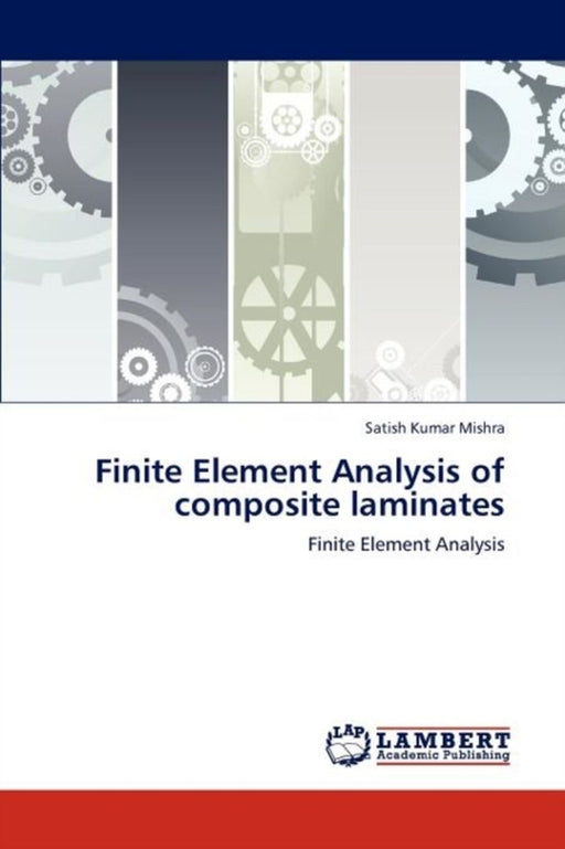 Finite Element Analysis of Composite Laminates by Mishra, Satish Kumar
