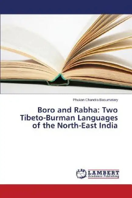 Boro and Rabha: Two Tibeto-Burman Languages of the North-East India by Basumatary Phukan Chandra