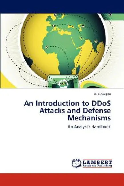 An Introduction to DDoS Attacks and Defense Mechanisms by B. B. Gupta