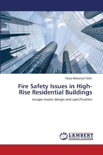 Fire Safety Issues in High-Rise Residential Buildings by Yahya Mohamad Yatim