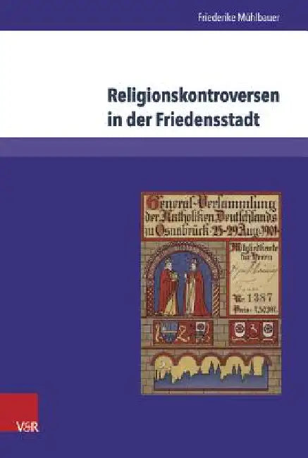 Religionskontroversen in Der Friedensstadt: Evangelisch-Katholische Beziehungen in Osnabruck 1871-1918 by Friederike Muhlbauer