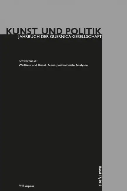 Weisssein Und Kunst: Neue Postkoloniale Analysen by Anna Greve