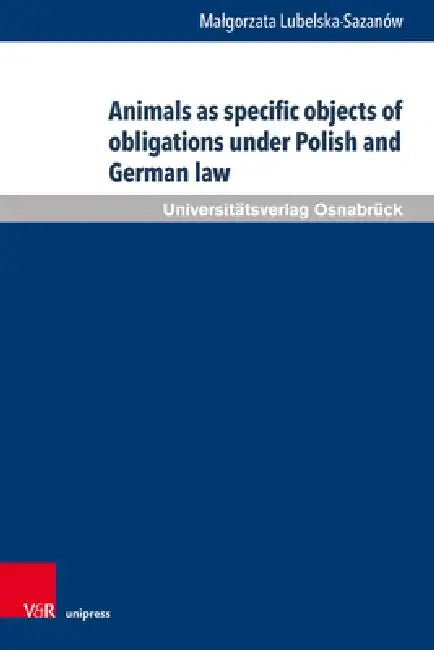 Animals as Specific Objects of Obligations Under Polish and German Law by Malgorzata Lubelska-Sazanow