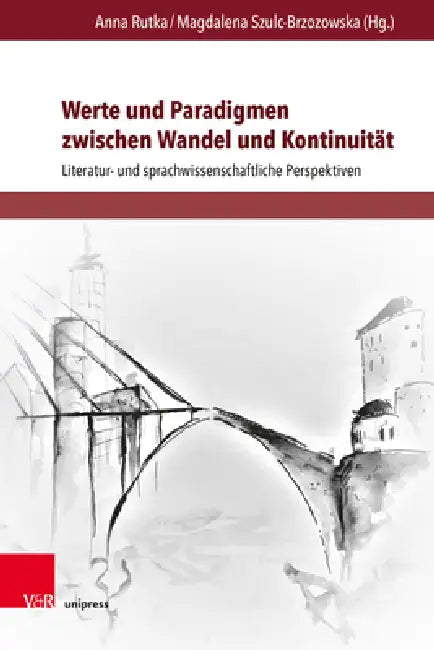 Werte Und Paradigmen Zwischen Wandel Und Kontinuitat: Literatur- Und Sprachwissenschaftliche Perspektiven by Eliza Chabros, Joanna Drynda, Malgorzata Dubrowska