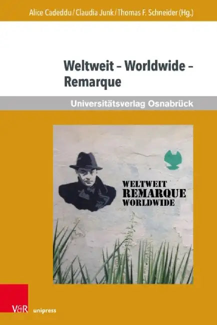 Weltweit - Worldwide - Remarque: Beitrage Zur Aktuellen Internationalen Rezeption Von Erich Maria Remarque by Alice Cadeddu