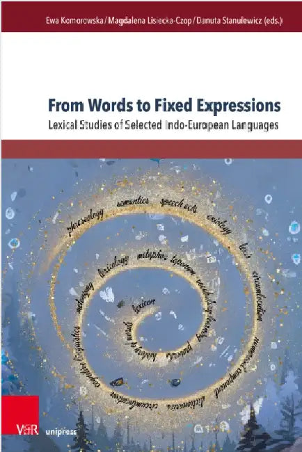 From Words to Fixed Expressions: Lexical Studies of Selected Indo-European Languages by Ewa Komorowska