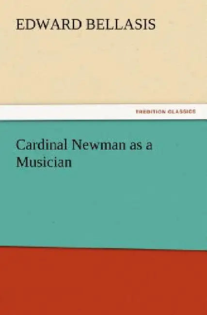 Cardinal Newman as a Musician by Edward Bellasis