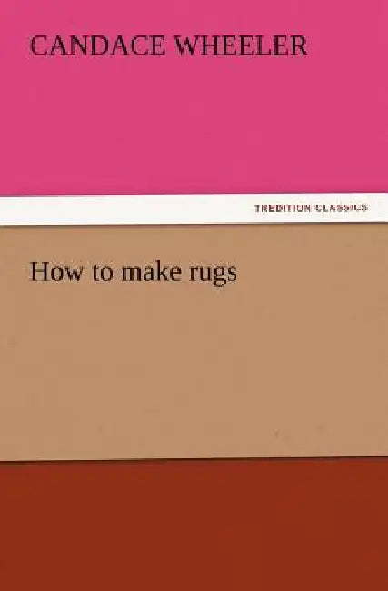 How to make rugs by Candace Wheeler